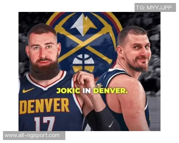 武克切维奇谈与约基奇合作提升赛场成熟度的宝贵经验